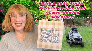 Bath & Body Works 2.95 Soap Sale Haul Lawn Mowing Adventure