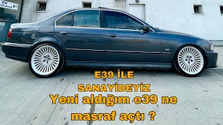 Bmw E39 ile sanayideyiz.Yeni aldığım E39 ne masraf çıkardı?