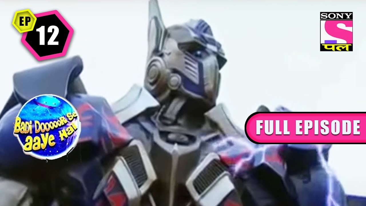 क्यों Optimus Prime पहुँचा Society? | Badi Dooooor Se Aaye Hai | Ep 12 - Full Episode | 19 Sep 2022