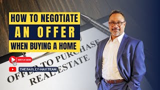 How To Negotiate An Offer When Buying A Home | The Bayley-Hay Team