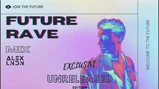 ALEX LNDN - FUTURE RAVE MIX (Exclusive Unreleased Edition)