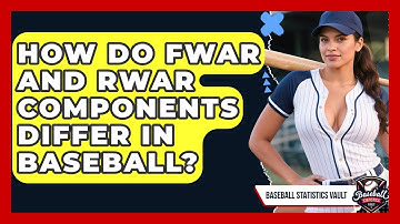 How Do fWAR And rWAR Components Differ In Baseball? - Baseball Statistics Vault