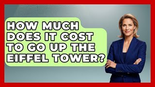 How Much Does It Cost To Go Up The Eiffel Tower? - Europe Travel Pros