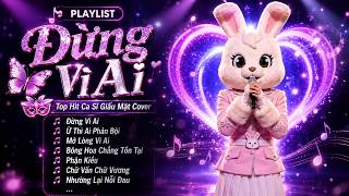 𝐏𝐥𝐚𝐲𝐥𝐢𝐬𝐭 Top Hit Ca Sĩ Giấu Mặt Hay Nhất 2026 | Đừng Vì Ai, Ừ Thì Ai Phản Bội, Mở Lòng Vì Ai