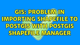 GIS: Problem in importing shapefile to Postgis with postgis Shapefile manager (2 Solutions!!)