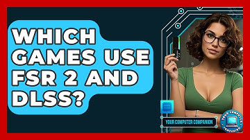 Which Games Use FSR 2 And DLSS? - Your Computer Companion