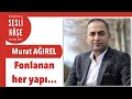 Murat Ağırel 'Fonlanan her yapı fonlayanın payandası...' Sesli Köşe Yazısı 24 Temmuz 2021 #Cumartesi