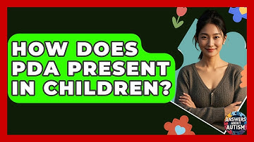 How Does PDA Present In Children? - Answers About Autism