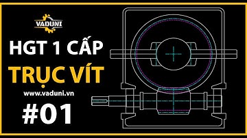 Hướng Dẫn Vẽ Hộp Giảm Tốc Trục Vít - Bánh Vít 1 Cấp | VADUNI | Bài 1