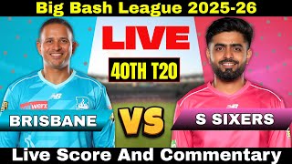 Brisbane Heat vs Sydney Sixers Live Cricket Scoreboard | BBL  Live Score &amp; Ball by BALL COMMENTRAY