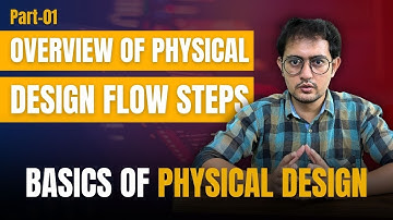 Basics of PHYSICAL DESIGN - Overview of Physical Design Flow Steps | Backend PD Flow | Class-1
