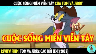 Cuộc sống miền viễn tây của Tom và Jerry | REVIEW PHIM | CHÚ CUỘI REVIEW