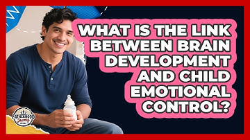 What Is The Link Between Brain Development And Child Emotional Control? - Fatherhood Journey Network