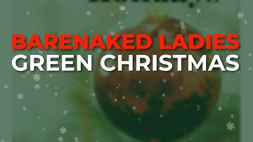Barenaked Ladies - Green Christmas (Official Audio)