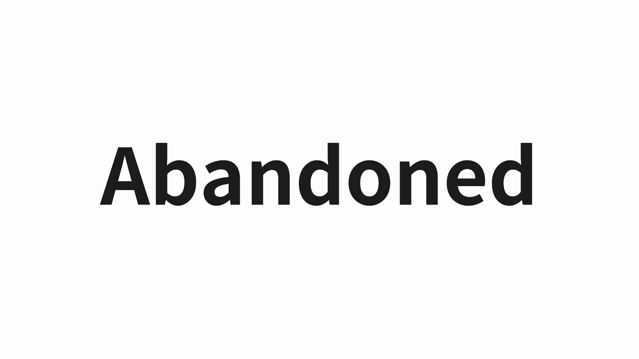 How to pronounce Abandoned | Abandoned (Abandone in Chinese)