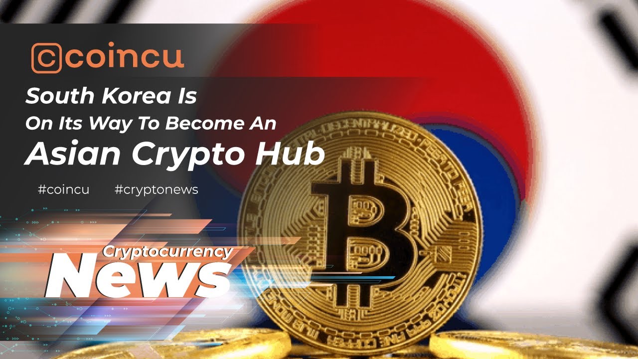 South Korea is on its way to become an Asian crypto hub | News 07 May 2022  | Crypto News