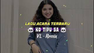 🐼VL REMIX🐼LAGU ACARA TERBARU - (KO TIPU SA) - 2024 🌴🔺🌴