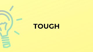 What is the meaning of the word TOUGH?