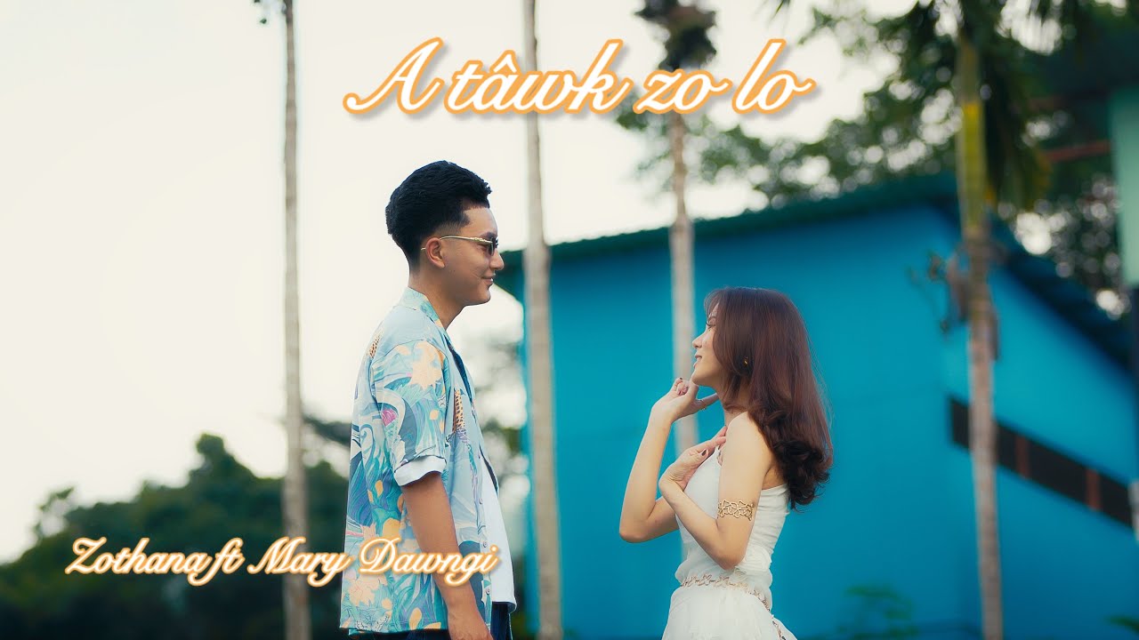 Zothana ft Mary Dawngi - A tâwk zo lo | Official Music Video |