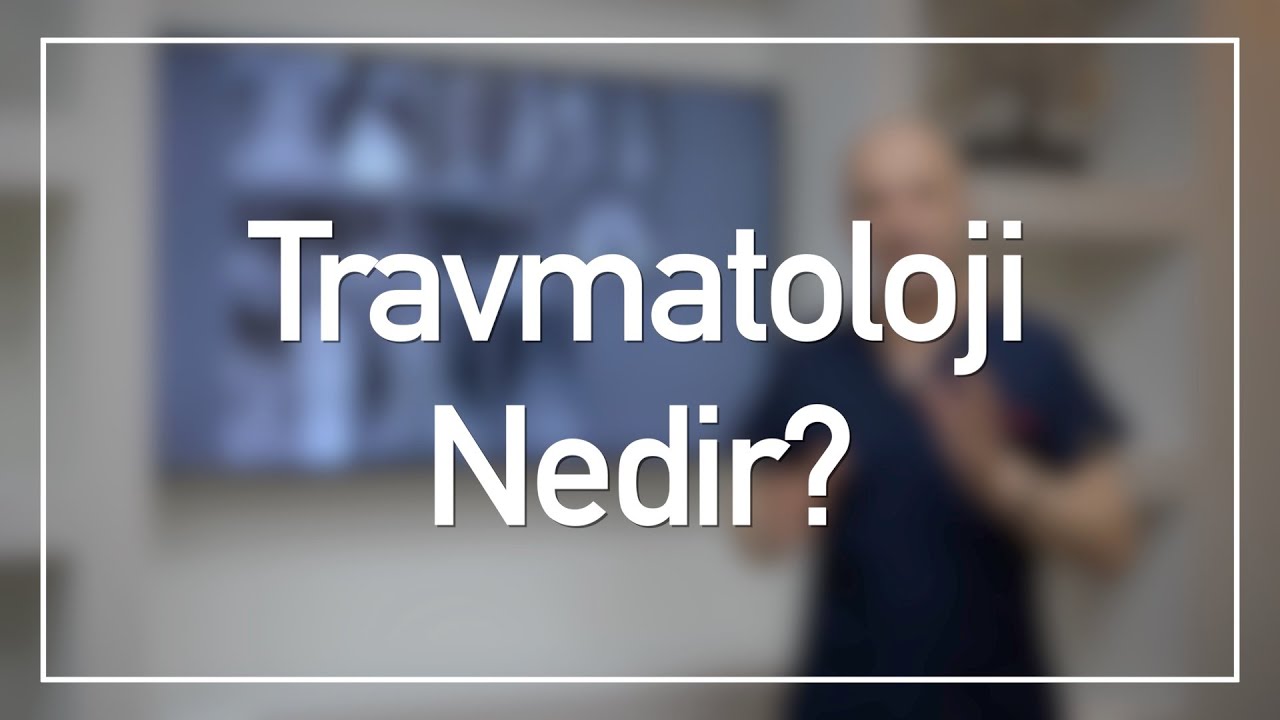 Travmatoloji Nedir? | Doç. Dr. Mehmet Nuri Erdem