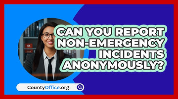 Can You Report Non-emergency Incidents Anonymously? - CountyOffice.org