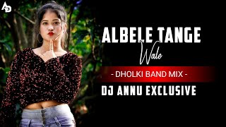 Albele Tange Wale - Lamba Hai Madam Lamba || Dholki Band Mix || Dj Annu Exclusive