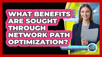 What Benefits Are Sought Through Network Path Optimization?