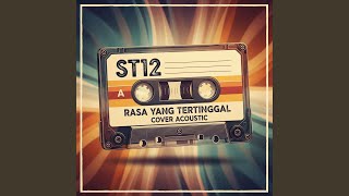 ST12 Rasa Yang Tertinggal Akustik Santai