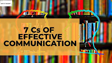THE 7Cs OF EFFECTIVE COMMUNICATION
