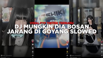 DJ MUNGKIN DIA BOSAN JARANG DI GOYANG SLOWED | VIRAL FYP TIKTOK TERBARU