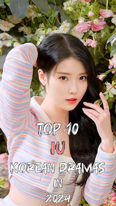 Top 10 IU Korean Dramas In 2024 #top10 #fyp #iu #kdrama #kpop #dramalist #shorts