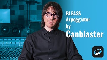 BLEASS Arpeggiator - Tutorial by Canblaster