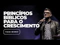 Princípios Bíblicos para o Crescimento | Tiago Brunet