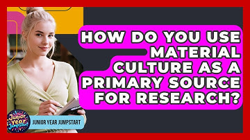 How Do You Use Material Culture As A Primary Source For Research? - Junior Year Jumpstart