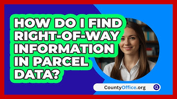 How Do I Find Right-of-Way Information In Parcel Data? - CountyOffice.org