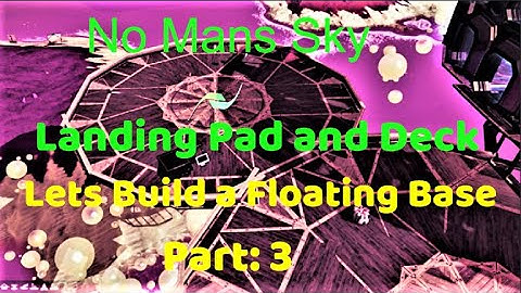 No Mans Sky, How to Build a Landing Pad and Deck, Let