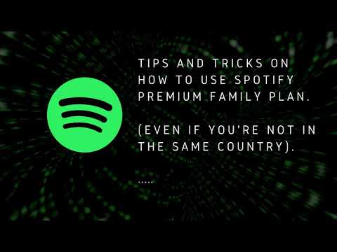 Tips and Tricks:  How to use Spotify Premium Family Plan (even if you're not in the same country).