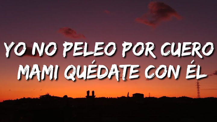 yo no peleo por cuero mami quédate con él (Letra/Lyrics)