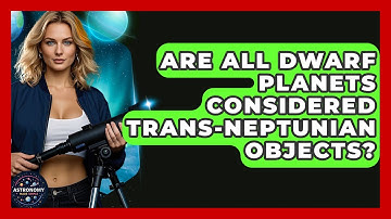 Are All Dwarf Planets Considered Trans-Neptunian Objects? - Astronomy Made Simple