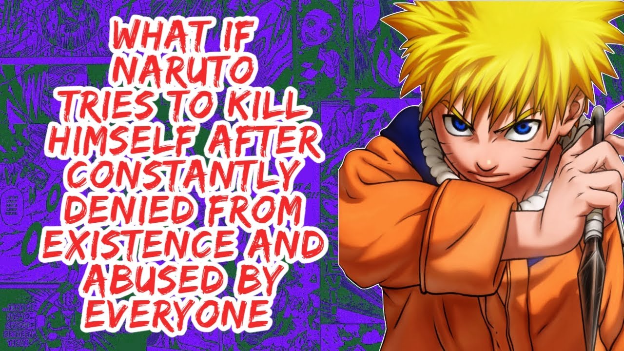 What if Naruto Tries to Kill Himself After Constantly Denied From Existence And Abused By Everyone
