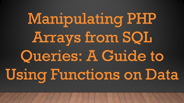 Manipulating PHP Arrays from SQL Queries: A Guide to Using Functions on Data