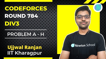 Codeforces round 784 || A to H solution explained || Newton School