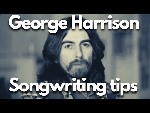 GEORGE HARRISON (songwriting tips from famous songwriters)
