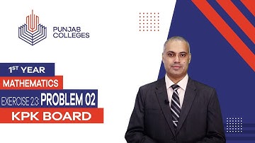 PGC lectures-Inter Part 1-KPK Board-Mathematics-Chapter 2-Ex 2.3 Problem No 02