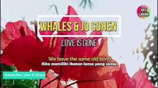 Whales & Jo Cohen - Love Is Gone (Lyrics Terjemahan Indonesia)