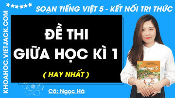 Đề thi giữa học kì 1 Tiếng Việt lớp 5 - Kết nối tri thức (HAY NHẤT)