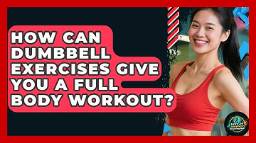 How Can Dumbbell Exercises Give You A Full Body Workout? - High Energy Training Hub