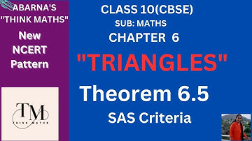 CLASS 10 Maths|Ch 6|Triangles|Theorem 6.5 |SAS criteria for Similarity|New NCERT|Think Maths