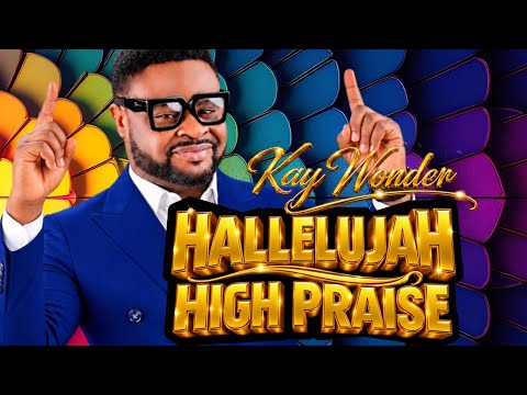 HALLELUYAH HIGH PRAISE || Kay Wonder || Live