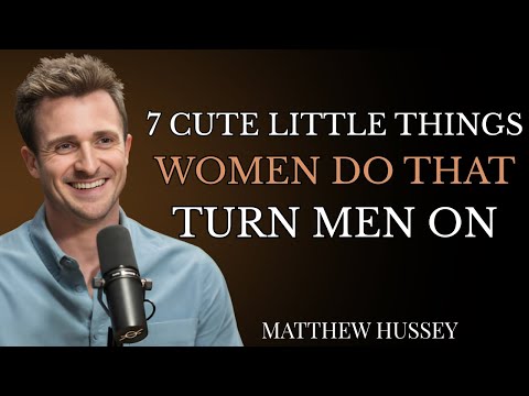 7 Cute Little Things Women Do That Turn Guys On | Matthew Hussey